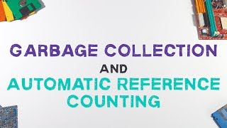 Garbage Collection And Automatic Reference Counting Explained [upl. by Omrellig]