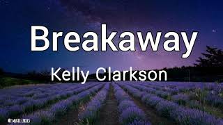 Kelly Clarkson  Breakaway Lyrics [upl. by Wardlaw]