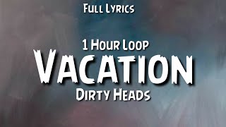 Dirty Heads  Vacation Lyrics 1 Hour Loop TikTok Viral Song [upl. by Yedsnil266]