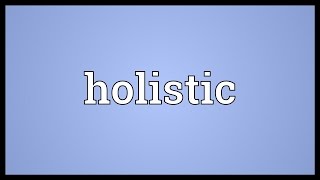 Holistic Meaning [upl. by Mickie]