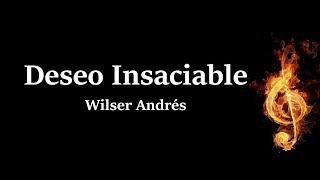 Deseo Insaciable Wilser Andres Letra [upl. by Fairbanks325]