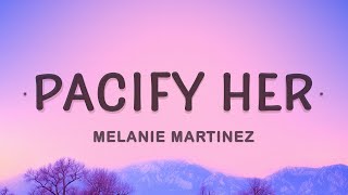 Pacify Her  Melanie Martinez Lyrics [upl. by Jo-Ann]