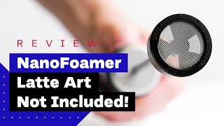 NanoFoamer Review Best Milk Frother For Home Baristas [upl. by Akinoj]