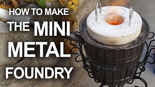 How To Make The Mini Metal Foundry [upl. by Egiarc]