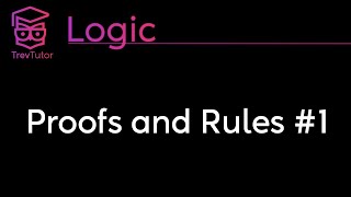 Logic Proofs and Rules 1 [upl. by Hsinam]