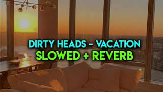 dirty heads  vacation slowed  reverb [upl. by Aisilef]