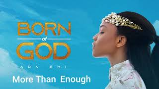 Ada Ehi  More Than Enough  BORN OF GOD [upl. by Yahsram434]